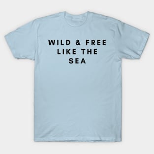 Wild and Free Like the Sea T-Shirt